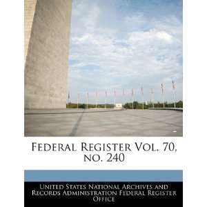  Federal Register Vol. 70, no. 240 (9781240656165) United 