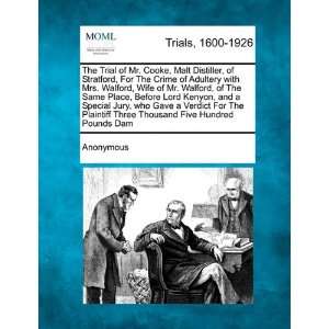  The Trial of Mr. Cooke, Malt Distiller, of Stratford, For 