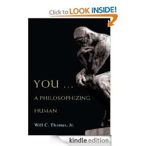 YOU A PHILOSOPHIZING HUMAN Will Thomas Jr  Kindle 
