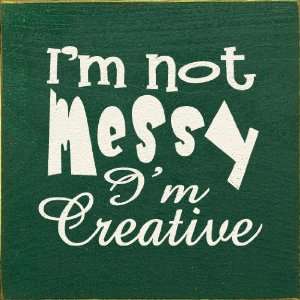 Im Not Messy, Im Creative Wooden Sign