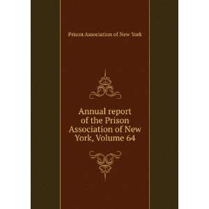   Prison Association of New York, Volume 64 Prison Association of New