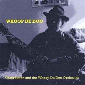  Whoop De Doo Chris Sutton & the Whoop De Doo Orchestra 