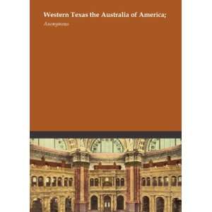  Western Texas the Australia of America; Anonymous Books
