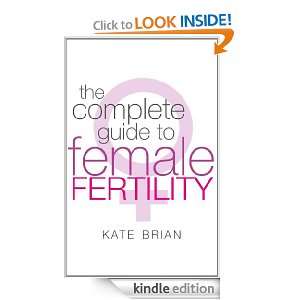 The Complete Guide To Female Fertility Kate Brian  Kindle 