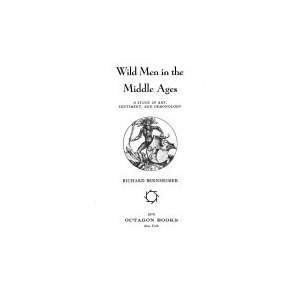 Wild Men in the Middle Ages A Study in Art, Sentiment and Demonology 