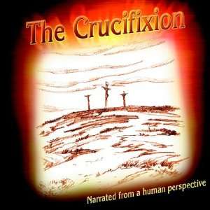 The Crucifixion Narrated From a Human Perspective