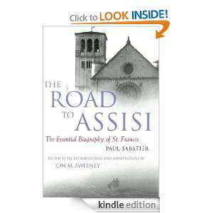 The Road to Assisi The Essential Biography of St. Francis Jon M 