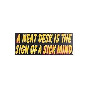  A Neat Desk Is The Sign Of A Sick Mind Wooden Sign