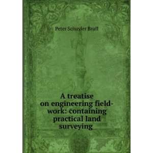  A treatise on engineering field work containing practical 