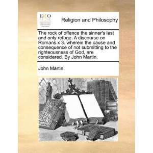   submitting to the righteousness of God, are considered. By John Martin