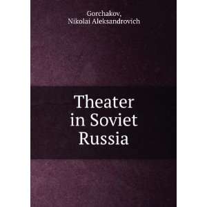  The theater in Soviet Russia. N. A. Gorchakov Books