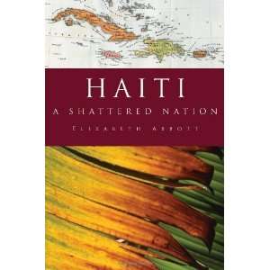  Haiti A Shattered Nation [Hardcover] Elizabeth Abbott 