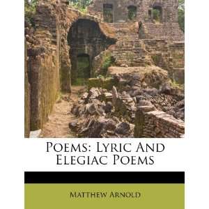  Poems Lyric And Elegiac Poems (9781248601341) Matthew 