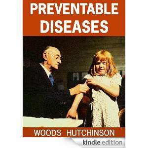 PREVENTABLE DISEASES [Annotated] WOODS HUTCHINSON  Kindle 