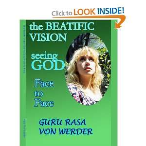 The Beatific Vision Seeing GOD Face to Face Rasa Von Werder 