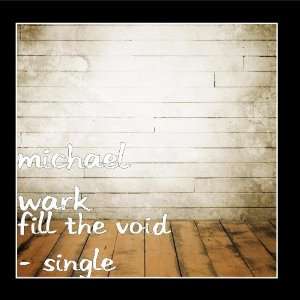  Fill the Void   Single Michael Wark Music