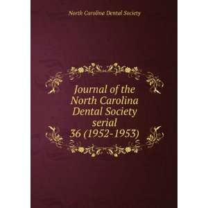   North Carolina Dental Society serial. 36 (1952 1953) North Carolina