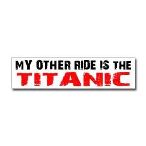  Other Ride is Titanic   Window Bumper Sticker Automotive