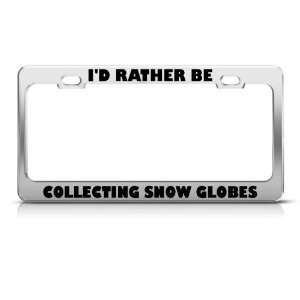 Rather Be Collecting Snow Globes License Plate Frame Stainless Metal 
