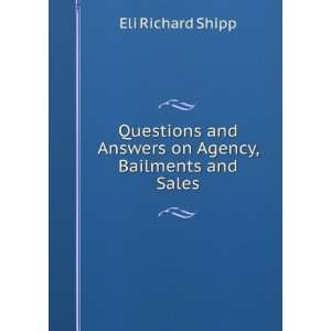 Questions and Answers on Agency, Bailments and Sales Eli Richard 