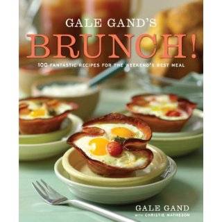 Gale Gands Brunch 100 Fantastic Recipes for the Weekends Best Meal 