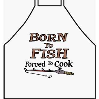 Born to Fish Forced to Cook Apron 