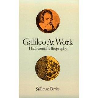 Galileo at Work His Scientific Biography by Stillman Drake (Sep 1995)