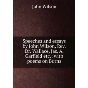   Wilson, Rev. Dr. Wallace, Jas. A. Garfield etc.; with poems on Burns