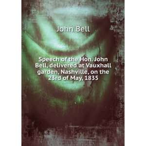  Speech of the Hon. John Bell, delivered at Vauxhall garden 