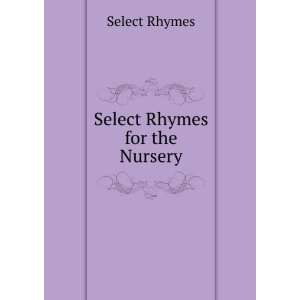  Select Rhymes for the Nursery Select Rhymes Books