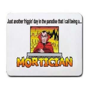   the paradise that I call being a MORTICIAN Mousepad