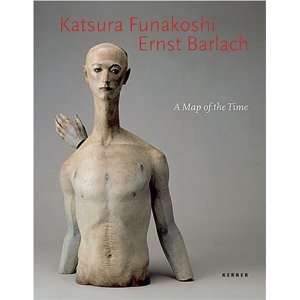 Katsura Funakoshi / Ernst Barlach. A Map of the Time. Skulpturen und 
