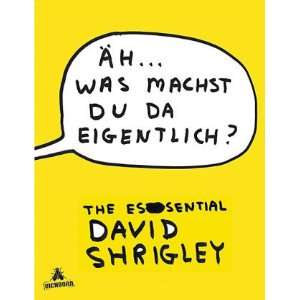 Äh  was machst du da eigentlich? The Essential David Shrigley 