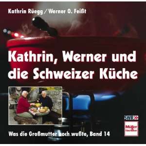 Kathrin, Werner und die Schweizer Küche  Kathrin Rüegg 