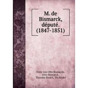 de Bismarck, dÃ©putÃ©. (1847 1851). Otto Bismarck , Theodor 
