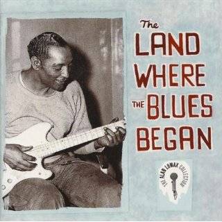 The Land Where the Blues Began by Alan Lomax Collection