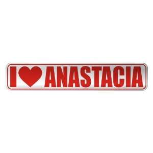   I LOVE ANASTACIA  STREET SIGN NAME