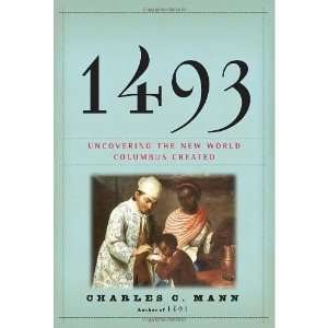  Charles C. Manns1493 Uncovering the New World Columbus 