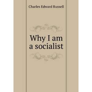  Why I am a socialist Charles Edward Russell Books
