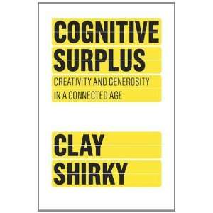  By Clay Shirky Cognitive Surplus Creativity and 