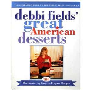 Debbi Fields Great American Desserts, 100 Mouthwatering Easy to 
