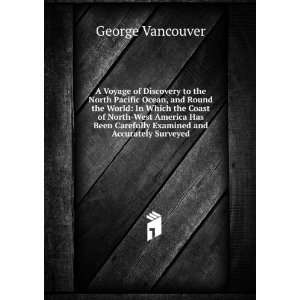   Carefully Examined and Accurately Surveyed. George Vancouver Books