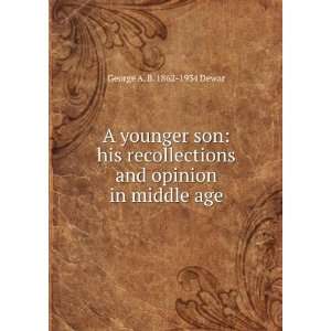 younger son his recollections and opinion in middle age George 