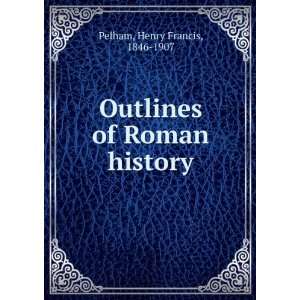  Outlines of Roman history Henry Francis, 1846 1907 Pelham Books