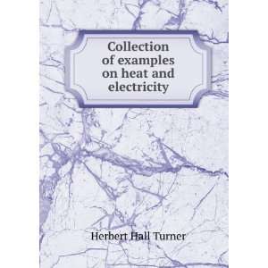   of examples on heat and electricity Herbert Hall Turner Books