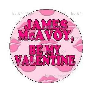 JAMES McAVOY   BE MY VALENTINE Pinback Button 1.25 Pin / Badge LOVE 
