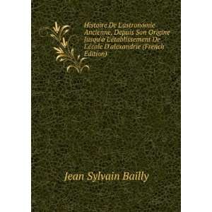   Ã©cole Dalexandrie (French Edition) Jean Sylvain Bailly Books