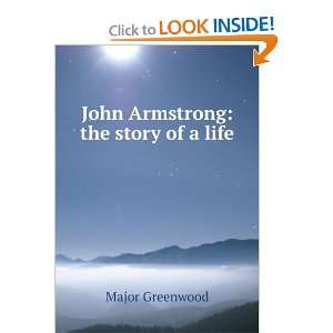  John Armstrong the story of a life Major Greenwood 