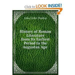   from Its Earliest Period to the Augustan Age John Colin Dunlop Books