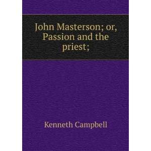   John Masterson; or, Passion and the priest; Kenneth Campbell Books